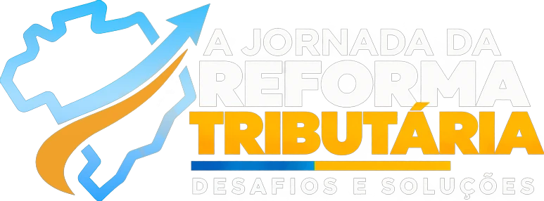 A Jornada da Reforma Tributária — Desafios e Soluções